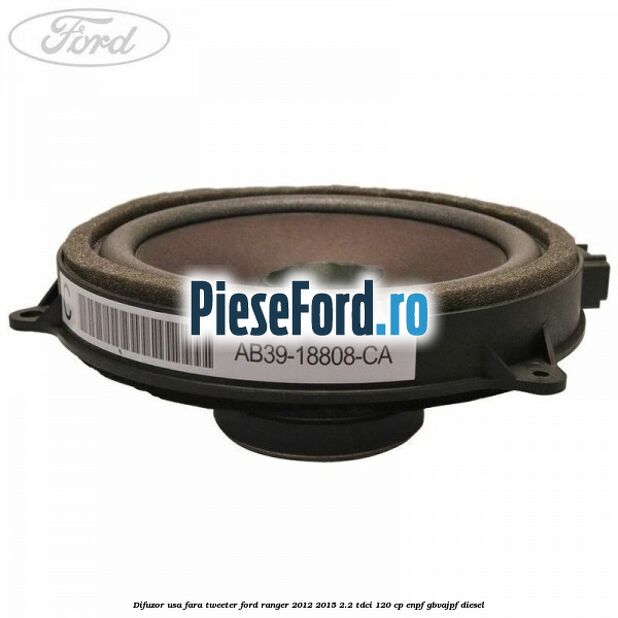 Difuzor usa fara tweeter Ford Ranger 2012-2015 2.2 TDCi 120 cp ENPF, GBVAJPF diesel