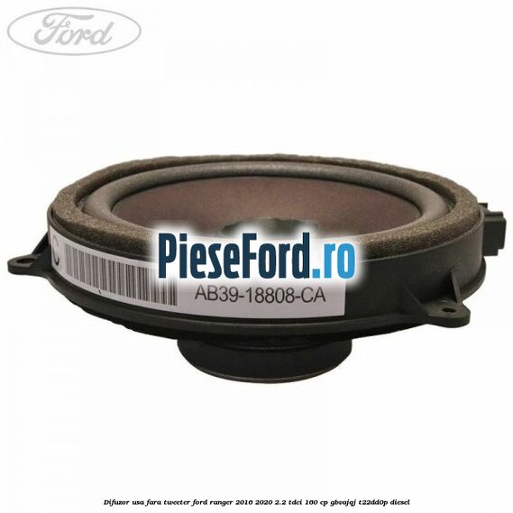 Difuzor usa fara tweeter Ford Ranger 2016-2020 2.2 TDCi 160 cp GBVAJQJ, T22DD0P diesel