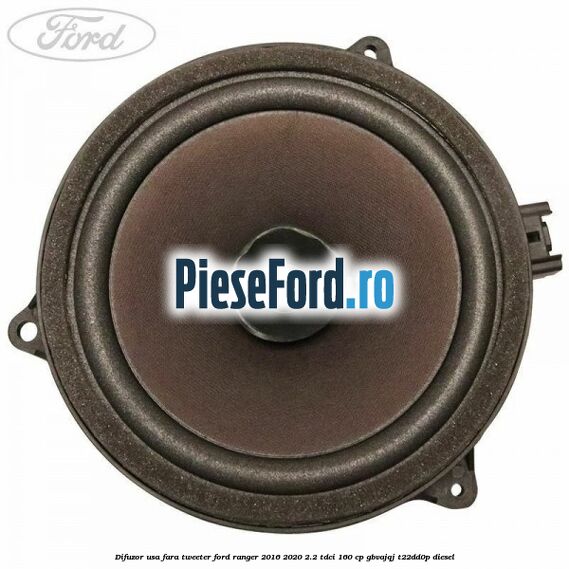 Difuzor usa fara tweeter Ford Ranger 2016-2020 2.2 TDCi 160 cp GBVAJQJ, T22DD0P diesel