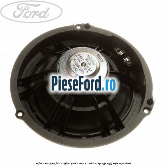 Difuzor usa fata Ford original Ford B-Max 1.5 TDCi 75 cp Difuzor usa fata Ford original Ford B-Max 1.5 TDCi 75 cp UGJC, UGJG, XUJA, XUJB diesel