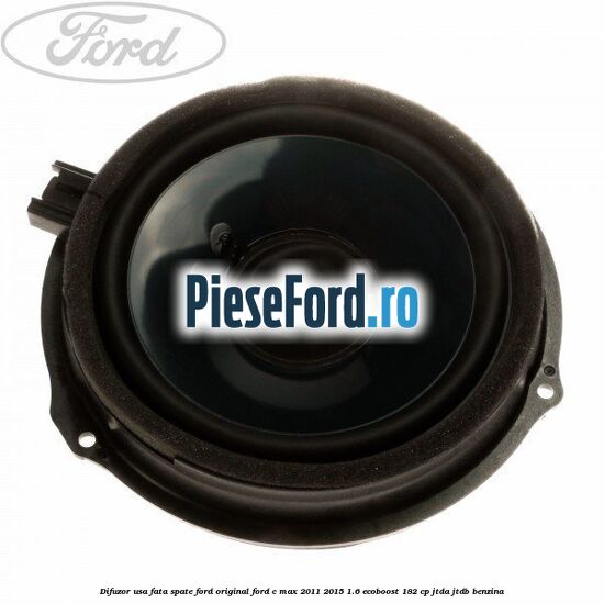 Difuzor usa fata/spate Ford original Ford C-Max 2011-2015 1.6 EcoBoost 182 cp Difuzor usa fata/spate Ford original Ford C-Max 2011-2015 1.6 EcoBoost 182 cp JTDA, JTDB benzina