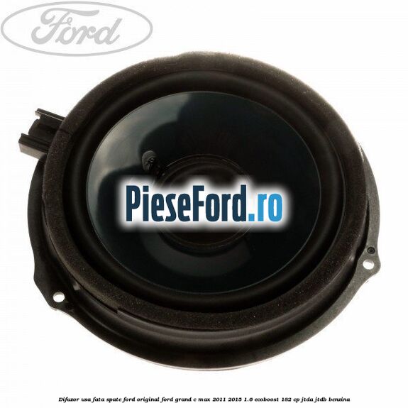 Difuzor usa fata/spate Ford original Ford Grand C-Max 2011-2015 1.6 EcoBoost 182 cp Difuzor usa fata/spate Ford original Ford Grand C-Max 2011-2015 1.6 EcoBoost 182 cp JTDA, JTDB benzina
