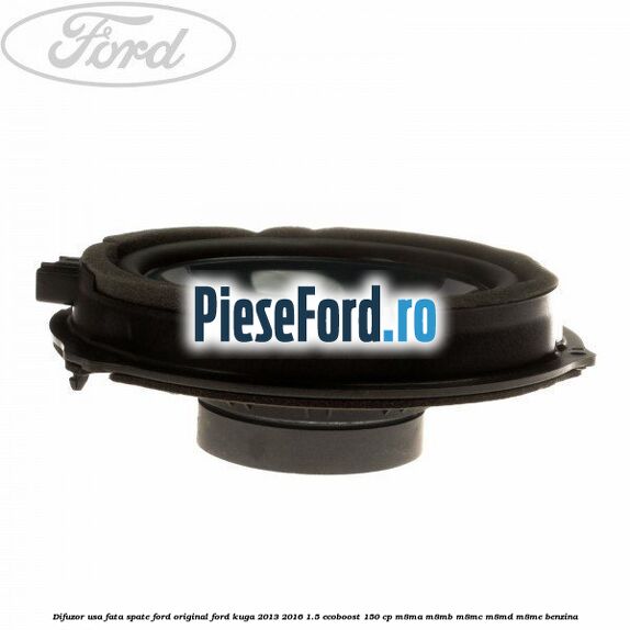 Difuzor usa fata/spate Ford original Ford Kuga 2013-2016 1.5 EcoBoost 150 cp M8MA, M8MB, M8MC, M8MD, M8ME benzina