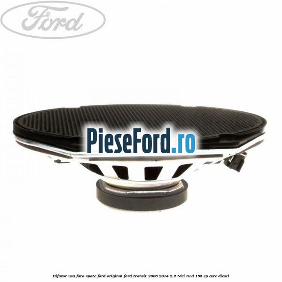 Difuzor usa fata/spate Ford original Ford Transit 2006-2014 2.2 TDCi RWD 155 cp CVRC diesel