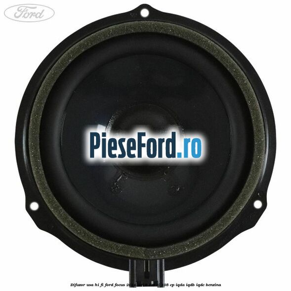 Difuzor usa hi-fi Ford Focus 2014-2018 1.6 Ti 105 cp Difuzor usa hi-fi Ford Focus 2014-2018 1.6 Ti 105 cp IQDA, IQDB, IQDC benzina
