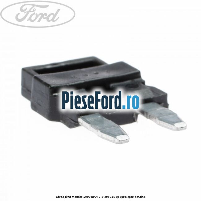 Dioda Ford Mondeo 2000-2007 1.8 16V 110 cp CGBA, CGBB benzina