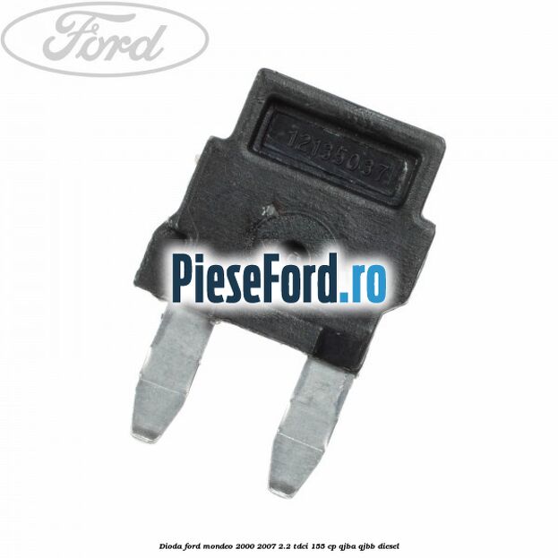 Dioda Ford Mondeo 2000-2007 2.2 TDCi 155 cp QJBA, QJBB diesel