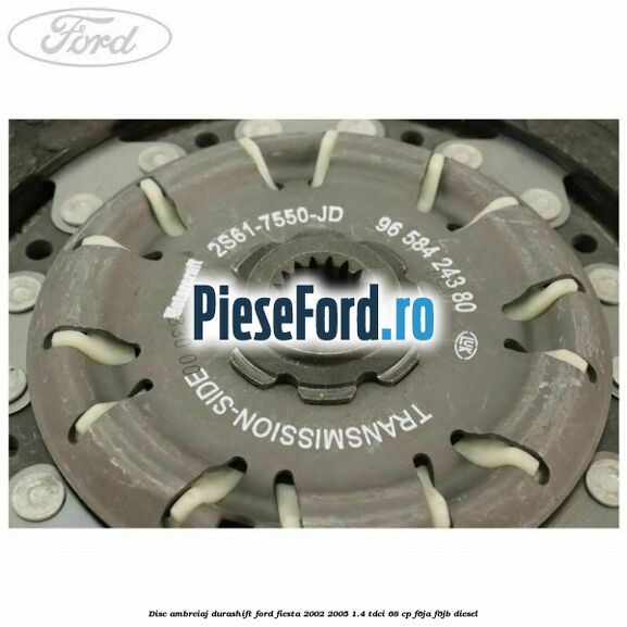 Disc ambreiaj Durashift Ford Fiesta 2002-2005 1.4 TDCi 68 cp Disc ambreiaj Durashift Ford Fiesta 2002-2005 1.4 TDCi 68 cp F6JA, F6JB diesel