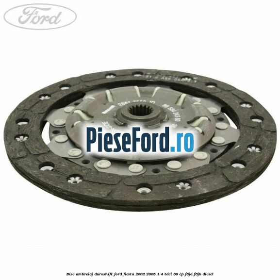 Disc ambreiaj Durashift Ford Fiesta 2002-2005 1.4 TDCi 68 cp Disc ambreiaj Durashift Ford Fiesta 2002-2005 1.4 TDCi 68 cp F6JA, F6JB diesel