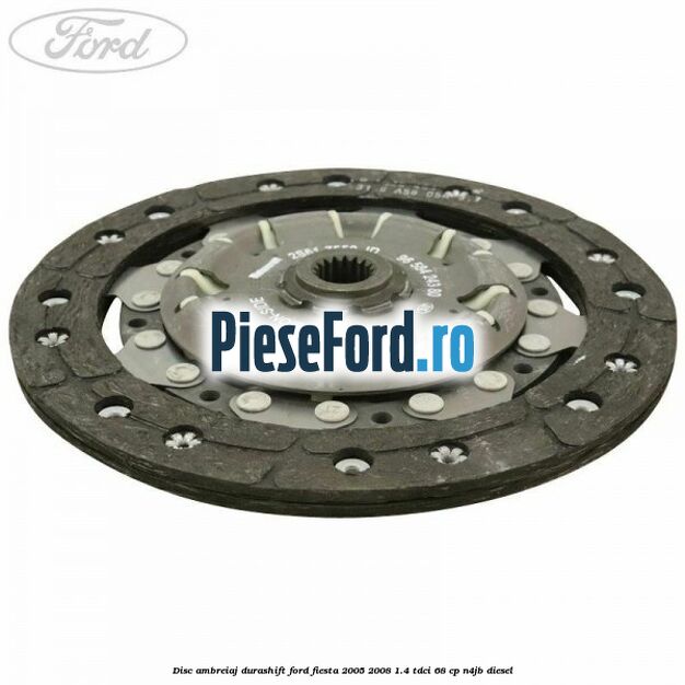 Disc ambreiaj Durashift Ford Fiesta 2005-2008 1.4 TDCi 68 cp Disc ambreiaj Durashift Ford Fiesta 2005-2008 1.4 TDCi 68 cp N4JB diesel