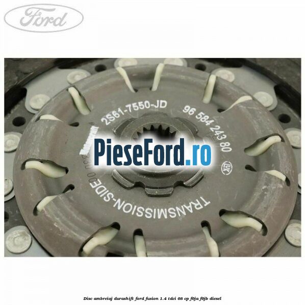Disc ambreiaj Durashift Ford Fusion 1.4 TDCi 68 cp F6JA, F6JB diesel
