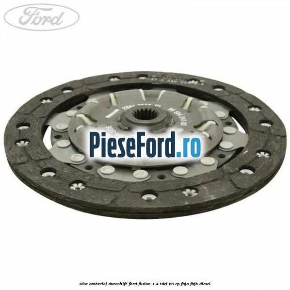 Disc ambreiaj Durashift Ford Fusion 1.4 TDCi 68 cp F6JA, F6JB diesel