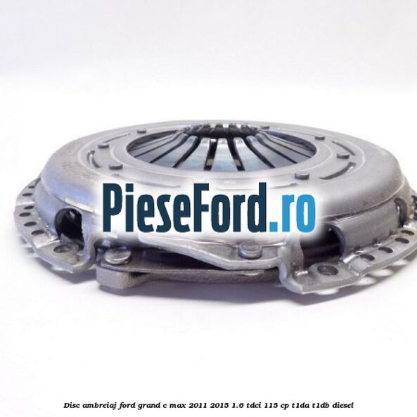Disc ambreiaj Ford Grand C-Max 2011-2015 1.6 TDCi 115 cp T1DA, T1DB diesel