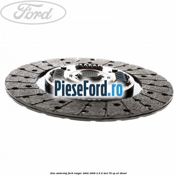 Disc ambreiaj Ford Ranger 2002-2006 2.5 D 4x4 78 cp WL diesel