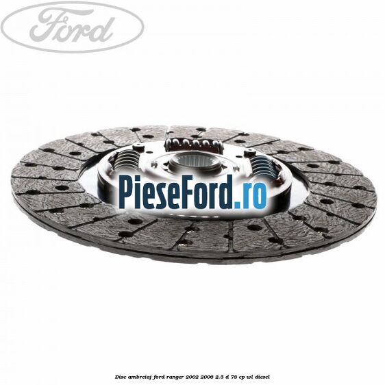 Disc ambreiaj Ford Ranger 2002-2006 2.5 D 78 cp Disc ambreiaj Ford Ranger 2002-2006 2.5 D 78 cp WL diesel