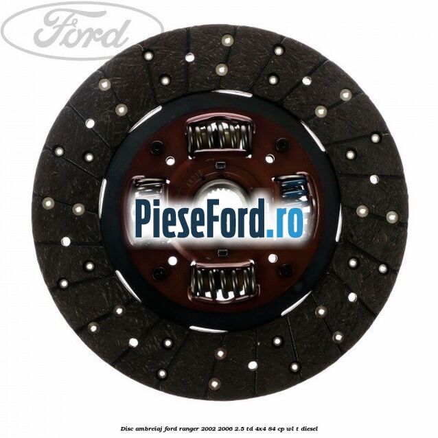 Disc ambreiaj Ford Ranger 2002-2006 2.5 TD 4x4 84 cp Disc ambreiaj Ford Ranger 2002-2006 2.5 TD 4x4 84 cp WL-T diesel