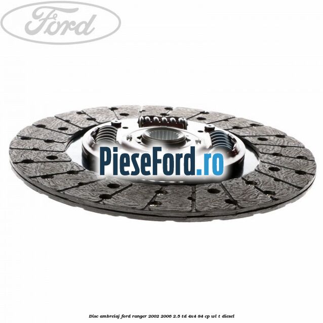 Disc ambreiaj Ford Ranger 2002-2006 2.5 TD 4x4 84 cp Disc ambreiaj Ford Ranger 2002-2006 2.5 TD 4x4 84 cp WL-T diesel