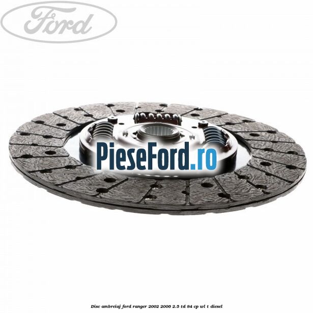Disc ambreiaj Ford Ranger 2002-2006 2.5 TD 84 cp WL-T diesel