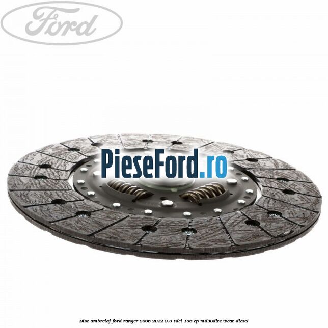 Disc ambreiaj Ford Ranger 2006-2012 3.0 TDCi 156 cp MD30DITC, WEAT diesel
