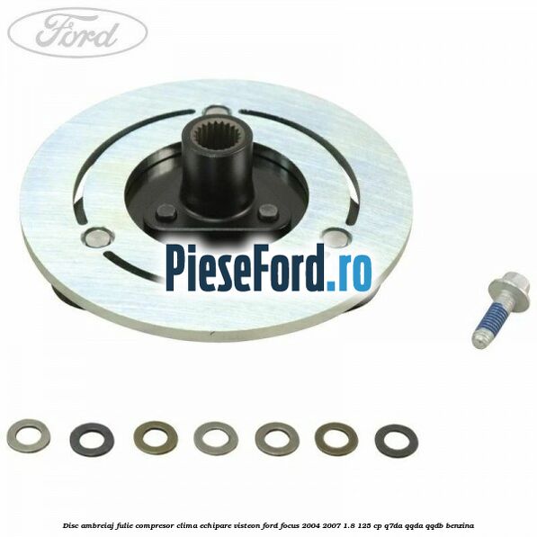 Disc ambreiaj fulie compresor clima echipare Visteon Ford Focus 2004-2007 1.8 125 cp Disc ambreiaj fulie compresor clima echipare Visteon Ford Focus 2004-2007 1.8 125 cp Q7DA, QQDA, QQDB benzina