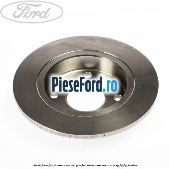 Disc de frana fata diametru 240 mm plin Ford Escort 1990-1995 1.4 71 cp Disc de frana fata diametru 240 mm plin Ford Escort 1990-1995 1.4 71 cp F6F, F6G benzina