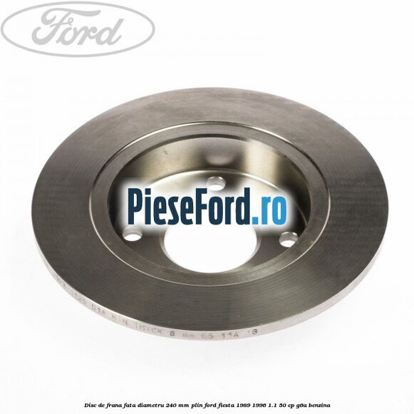 Disc de frana fata diametru 240 mm plin Ford Fiesta 1989-1996 1.1 50 cp G6A benzina