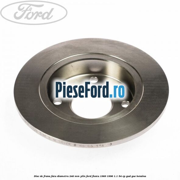 Disc de frana fata diametru 240 mm plin Ford Fiesta 1989-1996 1.1 54 cp GUD, GUE benzina