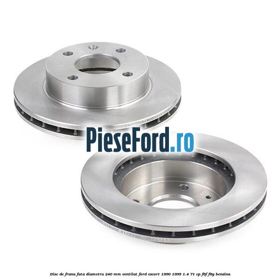 Disc de frana fata diametru 240 mm ventilat Ford Escort 1990-1995 1.4 71 cp F6F, F6G benzina