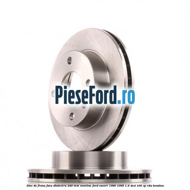 Disc de frana fata diametru 240 mm ventilat Ford Escort 1990-1995 1.8 4x4 105 cp RDA benzina