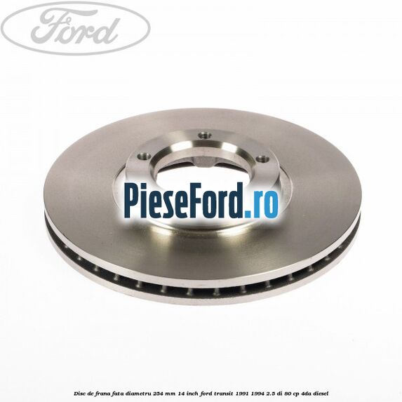 Disc de frana fata diametru 254 mm 14 inch Ford Transit 1991-1994 2.5 DI 80 cp Disc de frana fata diametru 254 mm 14 inch Ford Transit 1991-1994 2.5 DI 80 cp 4DA diesel