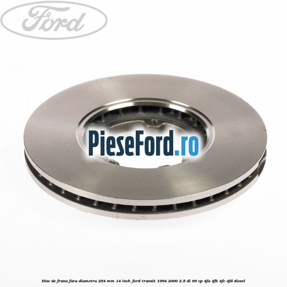 Disc de frana fata diametru 254 mm 14 inch Ford Transit 1994-2000 2.5 DI 69 cp 4FA, 4FB, 4FC, 4FD diesel