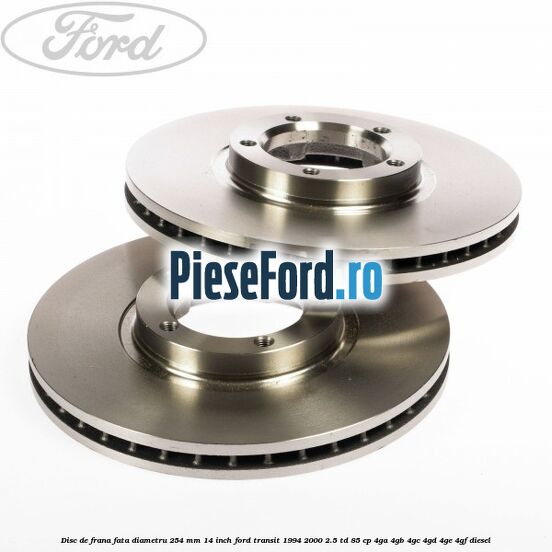 Disc de frana fata diametru 254 mm 14 inch Ford Transit 1994-2000 2.5 TD 85 cp 4GA, 4GB, 4GC, 4GD, 4GE, 4GF diesel