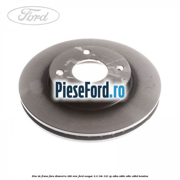Disc de frana fata diametru 260 mm Ford Cougar 2.0 16V 131 cp Disc de frana fata diametru 260 mm Ford Cougar 2.0 16V 131 cp EDBA, EDBB, EDBC, EDBD benzina