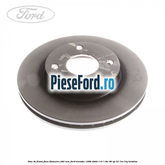 Disc de frana fata diametru 260 mm Ford Mondeo 1996-2000 1.6 i 16V 95 cp L1L, L1N, L1Q benzina