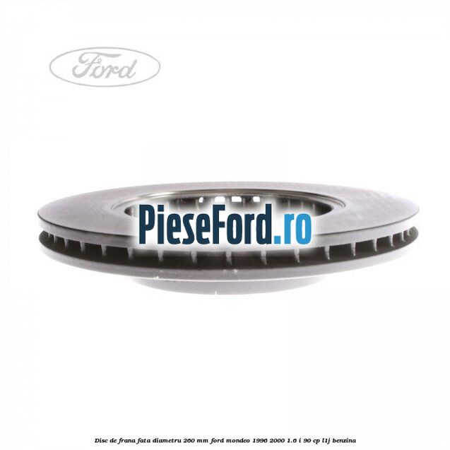 Disc de frana fata diametru 260 mm Ford Mondeo 1996-2000 1.6 i 90 cp L1J benzina