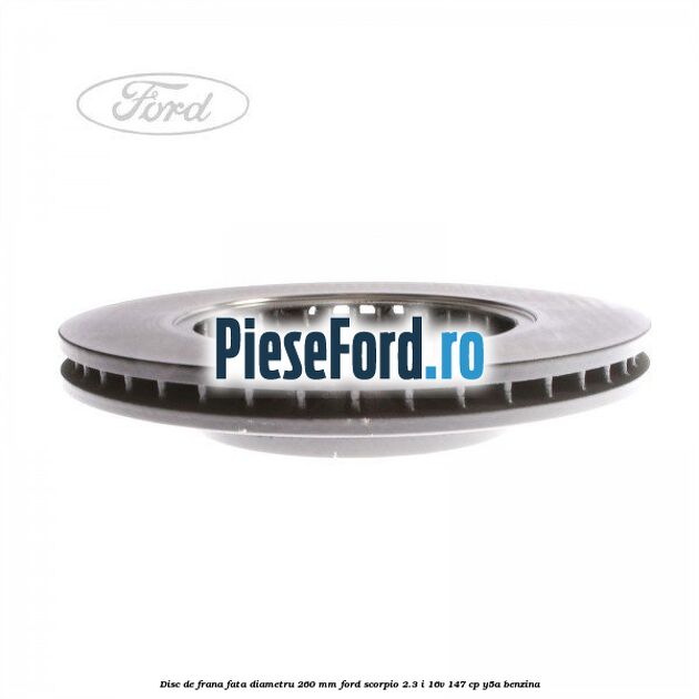 Disc de frana fata diametru 260 mm Ford Scorpio 2.3 i 16V 147 cp Y5A benzina