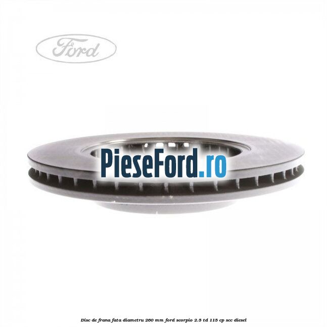 Disc de frana fata diametru 260 mm Ford Scorpio 2.5 TD 115 cp SCC diesel