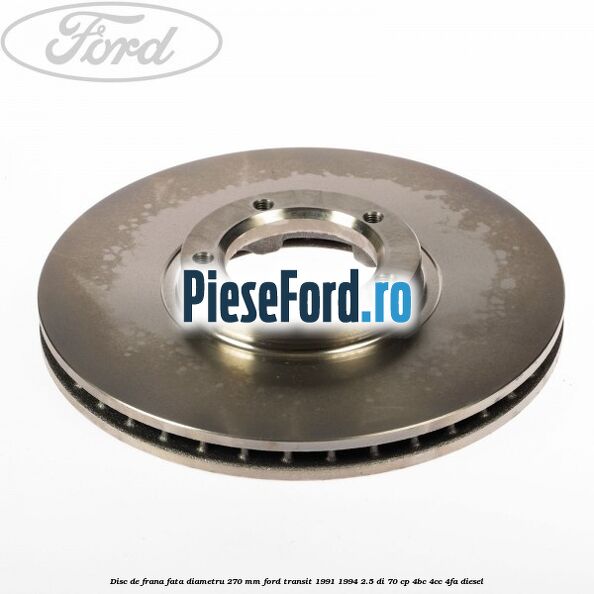 Disc de frana fata diametru 270 mm Ford Transit 1991-1994 2.5 DI 70 cp Disc de frana fata diametru 270 mm Ford Transit 1991-1994 2.5 DI 70 cp 4BC, 4CC, 4FA diesel