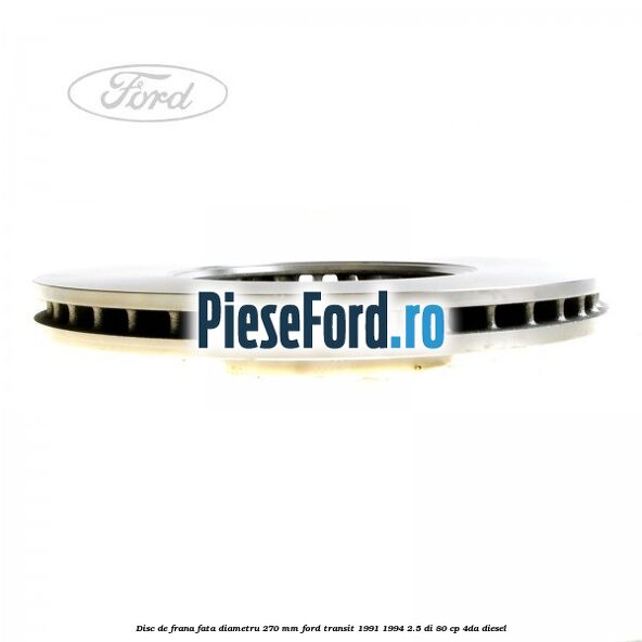 Disc de frana fata diametru 270 mm Ford Transit 1991-1994 2.5 DI 80 cp 4DA diesel