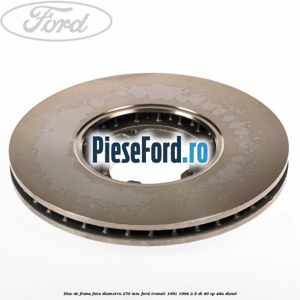 Disc de frana fata diametru 270 mm Ford Transit 1991-1994 2.5 DI 80 cp 4DA diesel