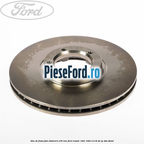 Disc de frana fata diametru 270 mm Ford Transit 1991-1994 2.5 DI 80 cp 4DA diesel