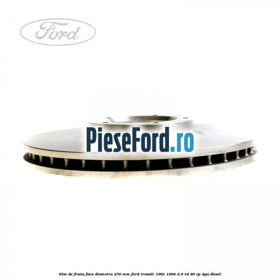 Disc de frana fata diametru 270 mm Ford Transit 1991-1994 2.5 TD 85 cp 4GA diesel