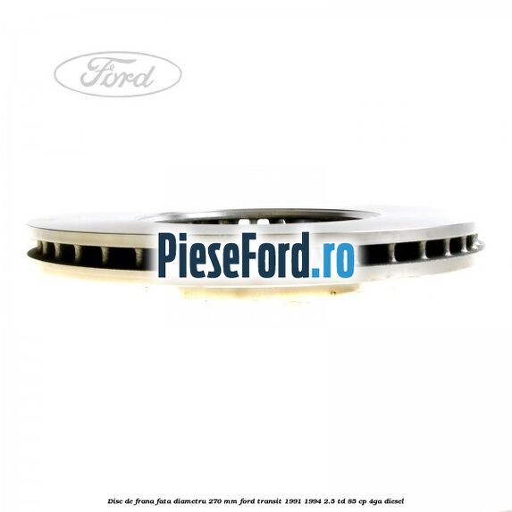 Disc de frana fata diametru 270 mm Ford Transit 1991-1994 2.5 TD 85 cp 4GA diesel