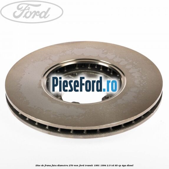 Disc de frana fata diametru 270 mm Ford Transit 1991-1994 2.5 TD 85 cp 4GA diesel