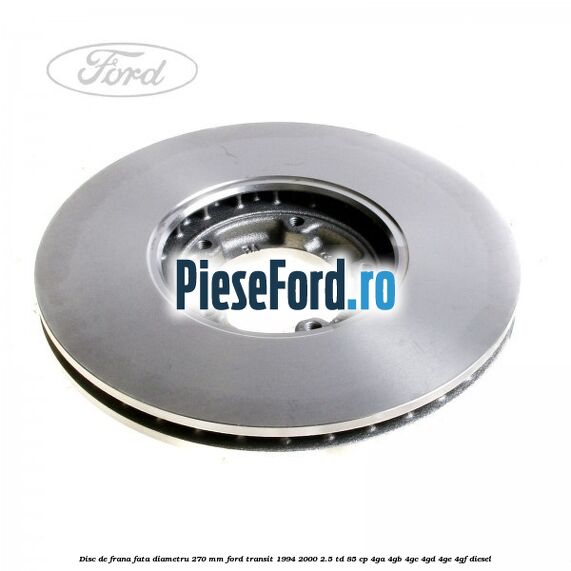 Disc de frana fata diametru 270 mm Ford Transit 1994-2000 2.5 TD 85 cp 4GA, 4GB, 4GC, 4GD, 4GE, 4GF diesel