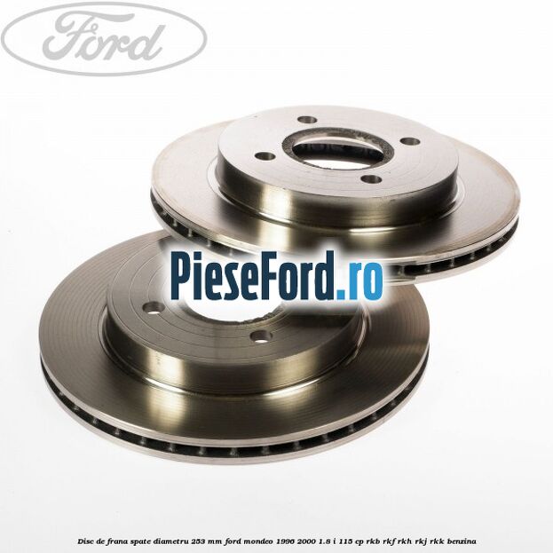 Disc de frana spate diametru 253 mm Ford Mondeo 1996-2000 1.8 i 115 cp RKB, RKF, RKH, RKJ, RKK benzina