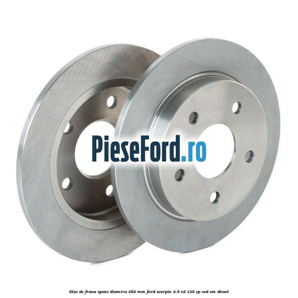 Disc de frana spate diamtru 252 mm Ford Scorpio 2.5 TD 125 cp SCD, VM diesel