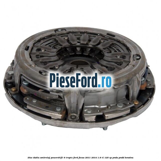 Disc Dublu Ambreiaj Powershift 6 trepte Ford Focus 2011-2014 1.6 Ti 125 cp PNDA, PNDD benzina