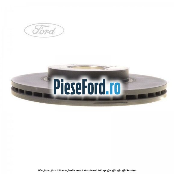Disc frana fata 278 mm Ford B-Max 1.0 EcoBoost 100 cp SFJA, SFJB, SFJC, SFJD benzina