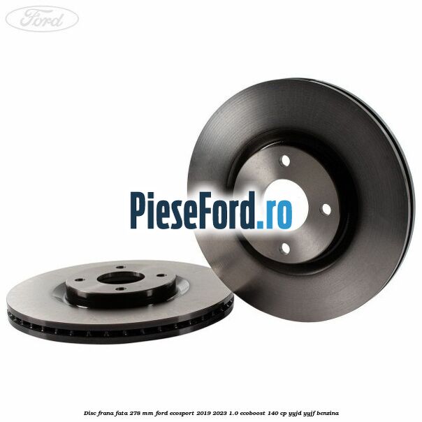 Disc frana fata 278 mm Ford EcoSport 2019-2023 1.0 EcoBoost 140 cp Disc frana fata 278 mm Ford EcoSport 2019-2023 1.0 EcoBoost 140 cp YYJD, YYJF benzina